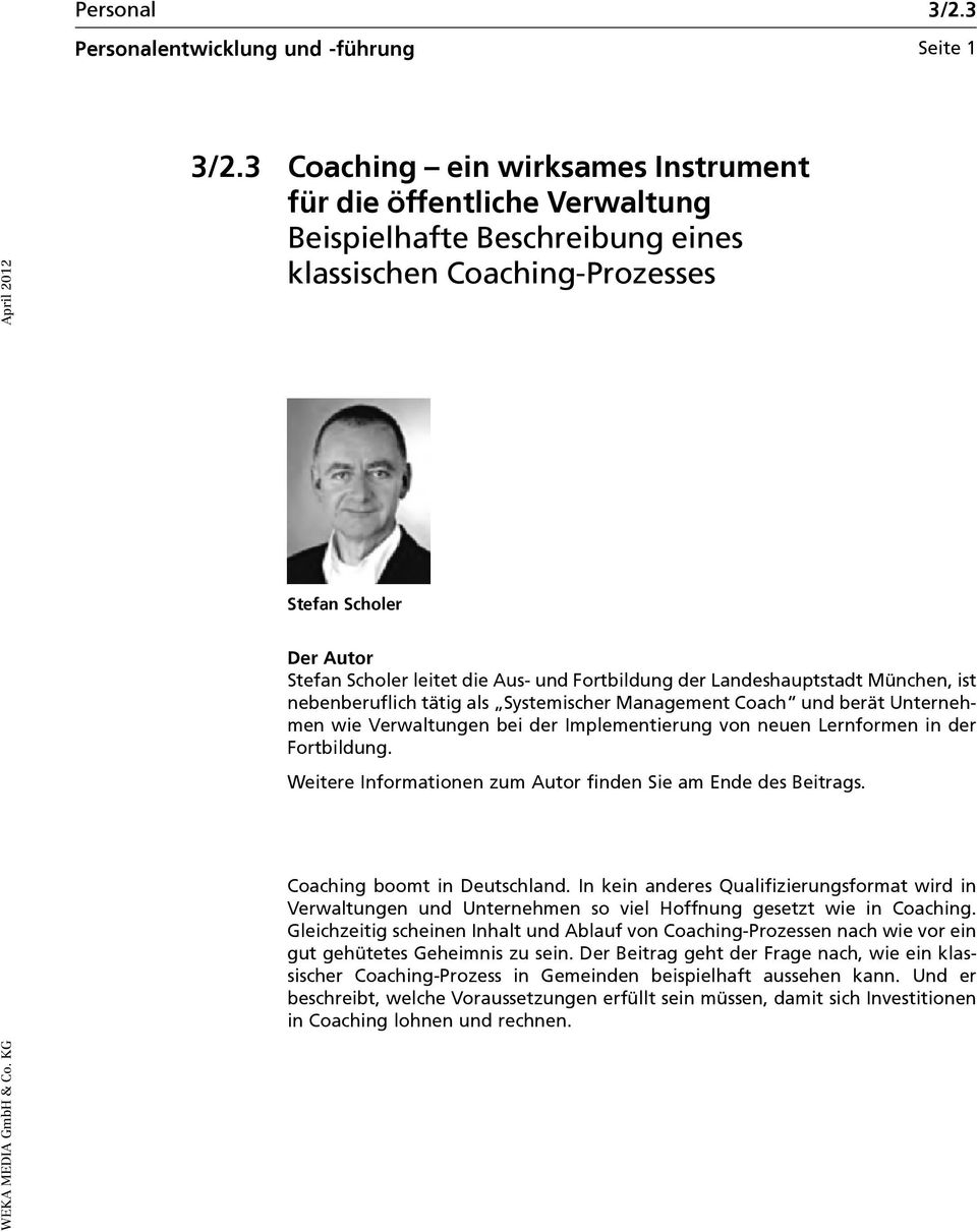 Fortbildung der Landeshauptstadt München, ist nebenberuflich tätig als Systemischer Management Coach und berät Unternehmen wie Verwaltungen bei der Implementierung von neuen Lernformen in der