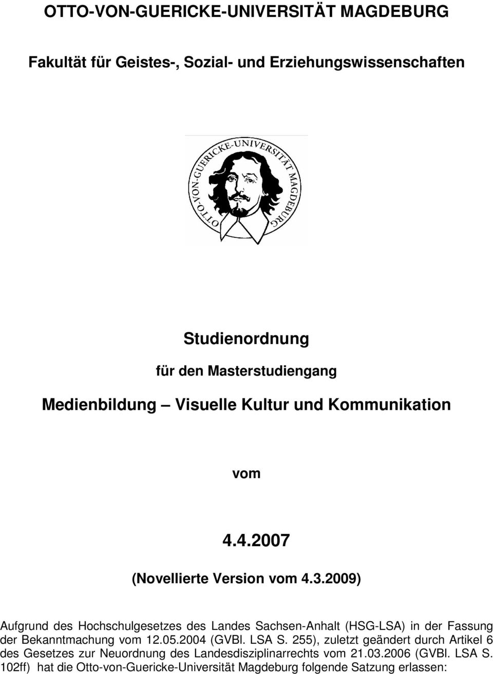 2009) Aufgrund des Hochschulgesetzes des Landes Sachsen-Anhalt (HSG-LSA) in der Fassung der Bekanntmachung vom 12.05.2004 (GVBl. LSA S.
