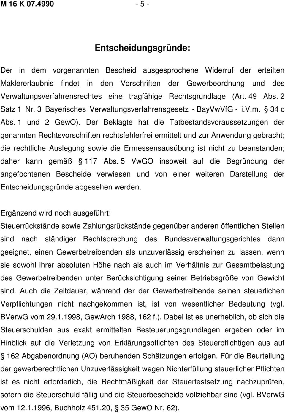 eine tragfähige Rechtsgrundlage (Art. 49 Abs. 2 Satz 1 Nr. 3 Bayerisches Verwaltungsverfahrensgesetz - BayVwVfG - i.v.m. 34 c Abs. 1 und 2 GewO).