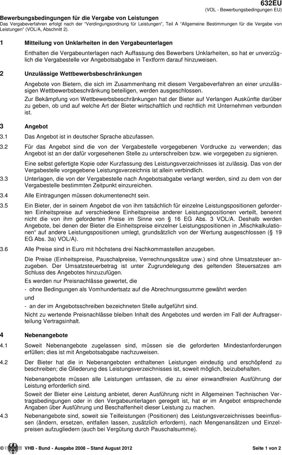 1 Mitteilung von Unklarheiten in den Vergabeunterlagen Enthalten die Vergabeunterlagen nach Auffassung des Bewerbers Unklarheiten, so hat er unverzüglich die Vergabestelle vor Angebotsabgabe in