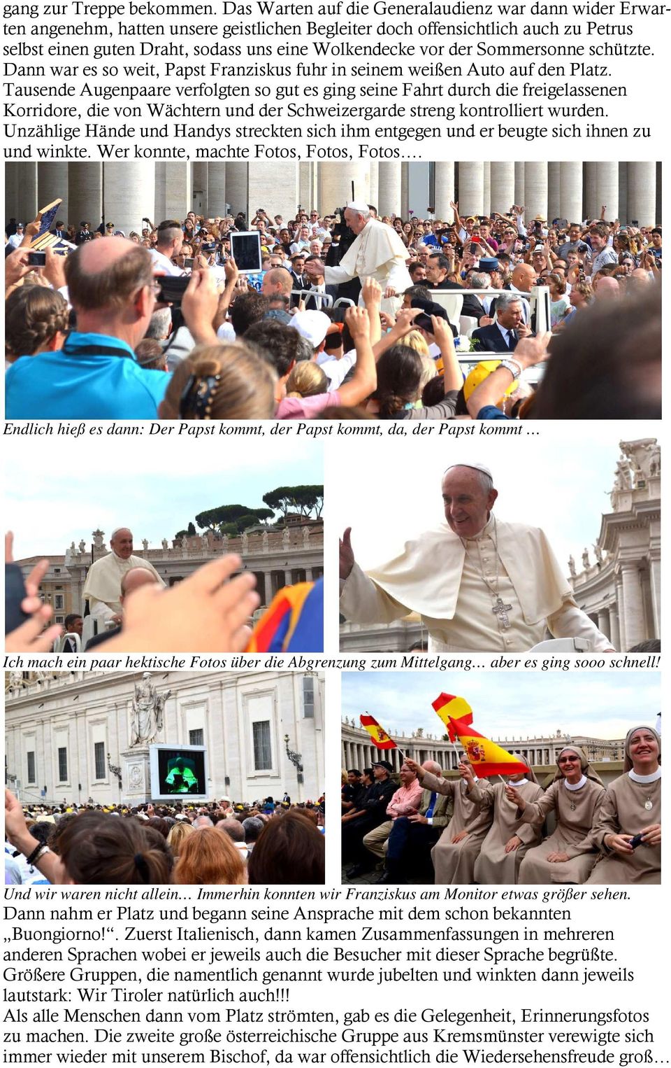 der Sommersonne schützte. Dann war es so weit, Papst Franziskus fuhr in seinem weißen Auto auf den Platz.