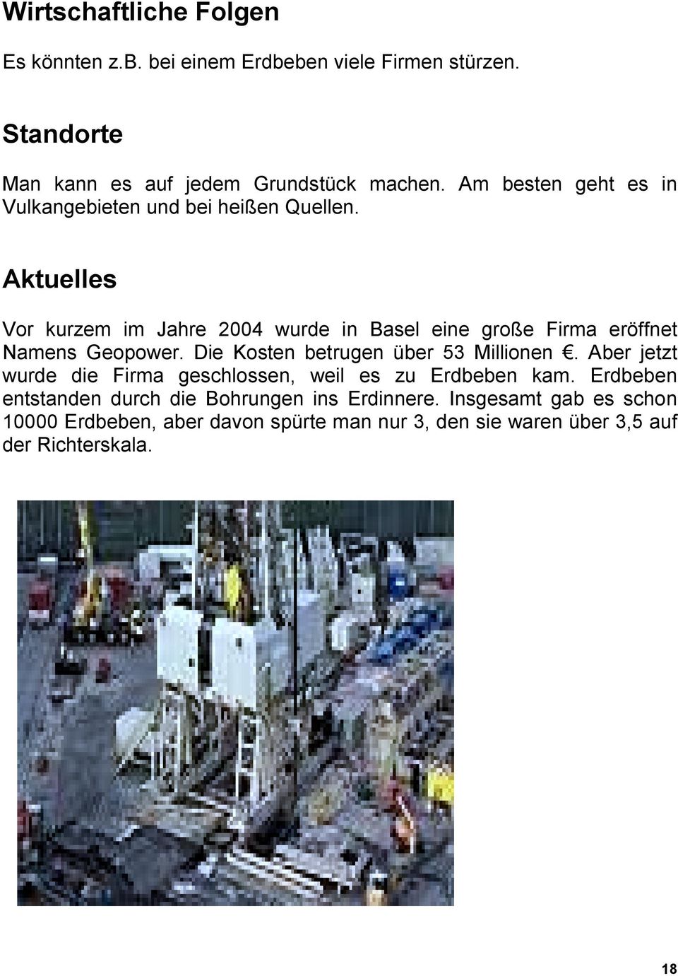 Aktuelles Vor kurzem im Jahre 2004 wurde in Basel eine große Firma eröffnet Namens Geopower. Die Kosten betrugen über 53 Millionen.