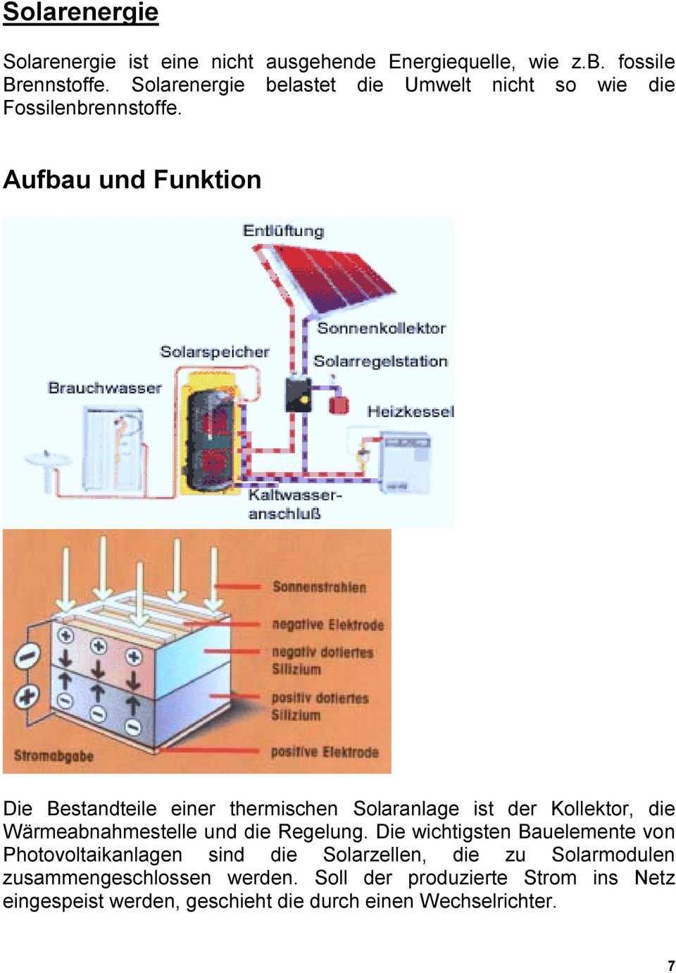 Aufbau und Funktion Die Bestandteile einer thermischen Solaranlage ist der Kollektor, die Wärmeabnahmestelle und die Regelung.