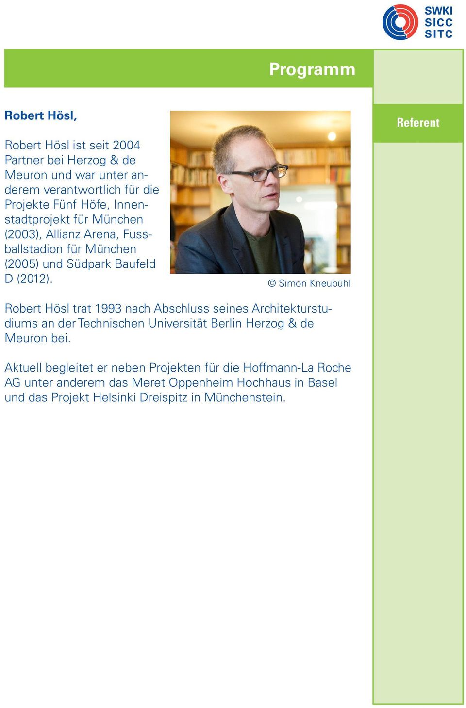 Simon Kneubühl Referent Robert Hösl trat 1993 nach Abschluss seines Architekturstudiums an der Technischen Universität Berlin Herzog & de Meuron