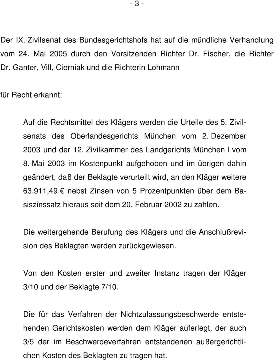 Dezember 2003 und der 12. Zivilkammer des Landgerichts München I vom 8. Mai 2003 im Kostenpunkt aufgehoben und im übrigen dahin geändert, daß der Beklagte verurteilt wird, an den Kläger weitere 63.
