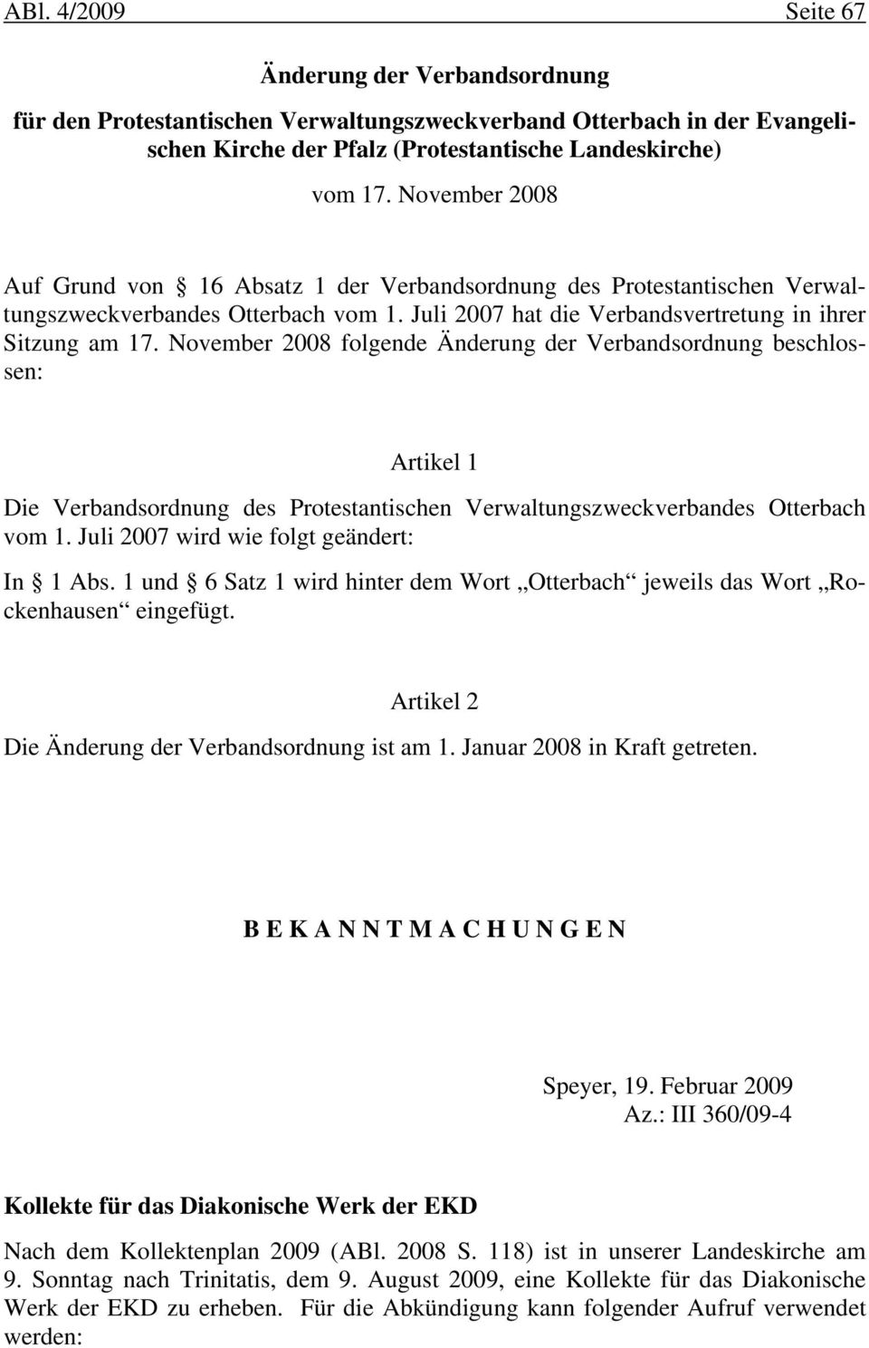 November 2008 folgende Änderung der Verbandsordnung beschlossen: Artikel 1 Die Verbandsordnung des Protestantischen Verwaltungszweckverbandes Otterbach vom 1.