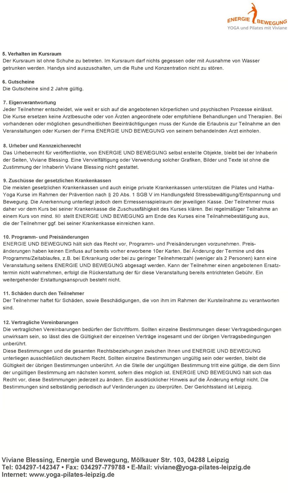 Eigenverantwortung Jeder Teilnehmer entscheidet, wie weit er sich auf die angebotenen körperlichen und psychischen Prozesse einlässt.