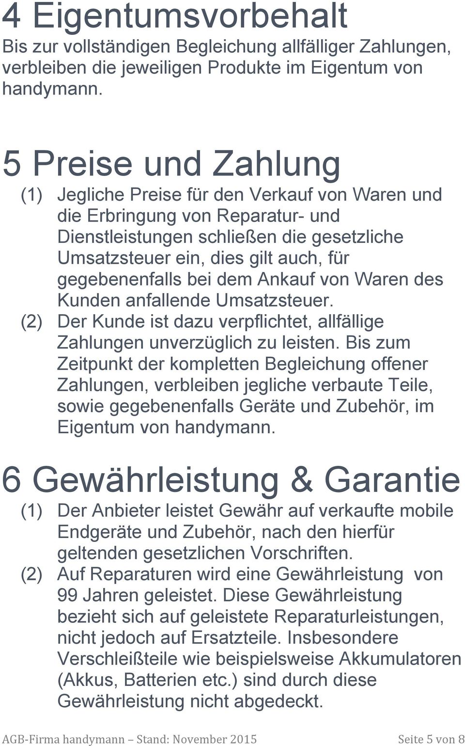 gegebenenfalls bei dem Ankauf von Waren des Kunden anfallende Umsatzsteuer. (2) Der Kunde ist dazu verpflichtet, allfällige Zahlungen unverzüglich zu leisten.