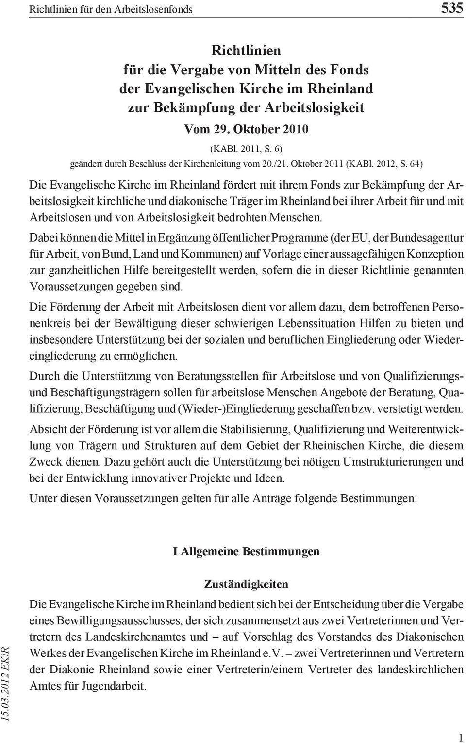 64) Die Evangelische Kirche im Rheinland fördert mit ihrem Fonds zur Bekämpfung der Arbeitslosigkeit kirchliche und diakonische Träger im Rheinland bei ihrer Arbeit für und mit Arbeitslosen und von