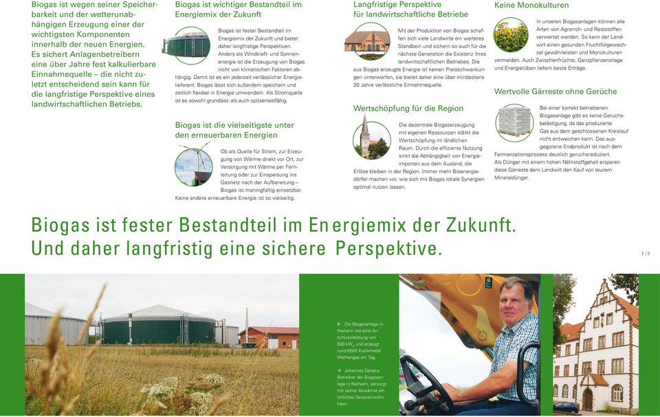 Biogas ist wichtiger Bestandteil im Energiemix der Zukunft Biogas ist fester Bestandteil im Energiemix der Zukunft und bietet daher langfristige Perspektiven.