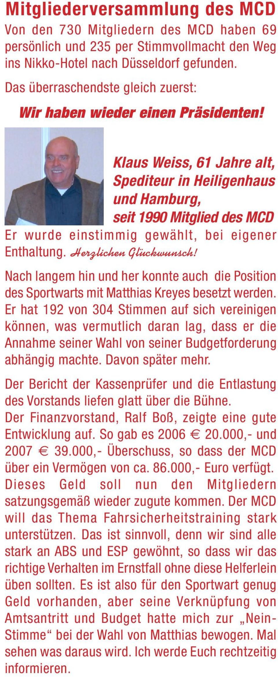 Klaus Weiss, 61 Jahre alt, Spediteur in Heiligenhaus und Hamburg, seit 1990 Mitglied des MCD Er wurde einstimmig gewählt, bei eigener Enthaltung. Herzlichen Glückwunsch!