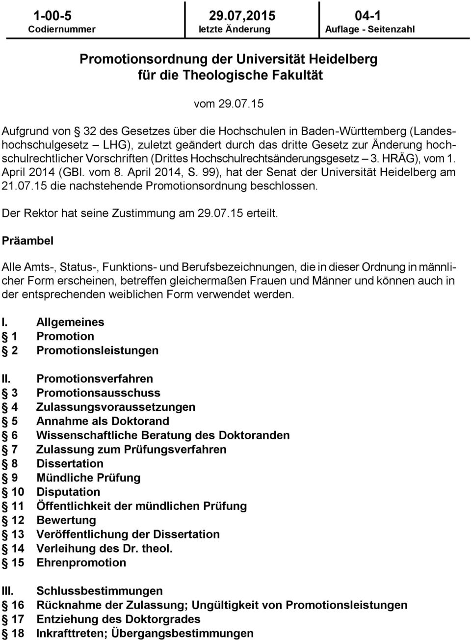 Hochschulrechtsänderungsgesetz 3. HRÄG), vom 1. April 2014 (GBl. vom 8. April 2014, S. 99), hat der Senat der Universität Heidelberg am 21.07.15 die nachstehende Promotionsordnung beschlossen.