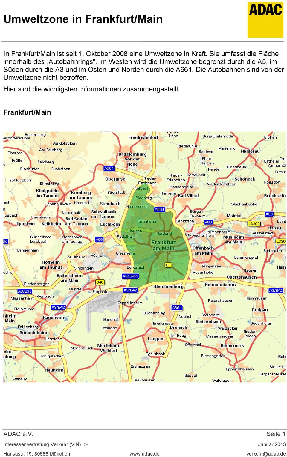 Im Westen wird die Umweltzone begrenzt durch die A5, im Süden durch die A3 und im Osten und Norden