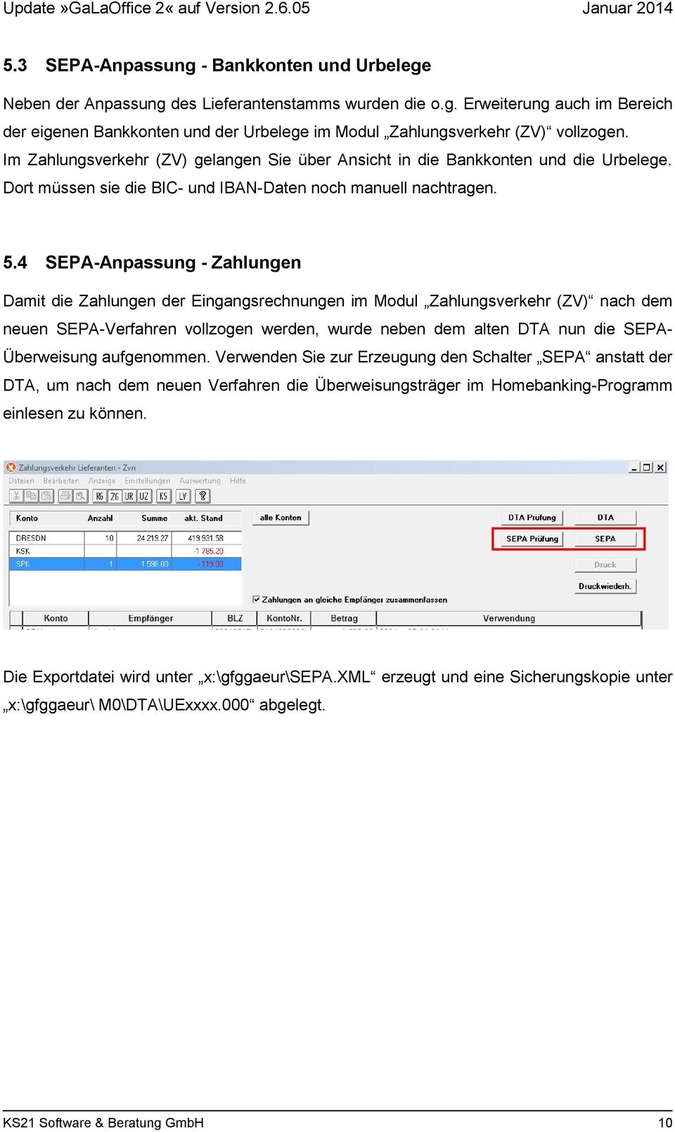 4 SEPA-Anpassung - Zahlungen Damit die Zahlungen der Eingangsrechnungen im Modul Zahlungsverkehr (ZV) nach dem neuen SEPA-Verfahren vollzogen werden, wurde neben dem alten DTA nun die SEPA-