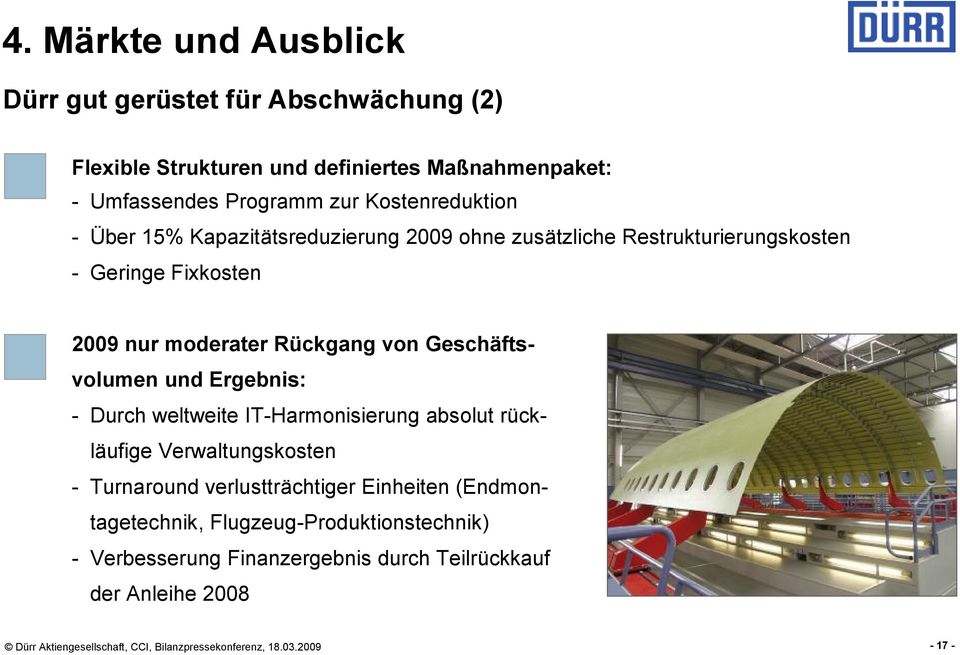 Rückgang von Geschäftsvolumen und Ergebnis: - Durch weltweite IT-Harmonisierung absolut rückläufige Verwaltungskosten - Turnaround