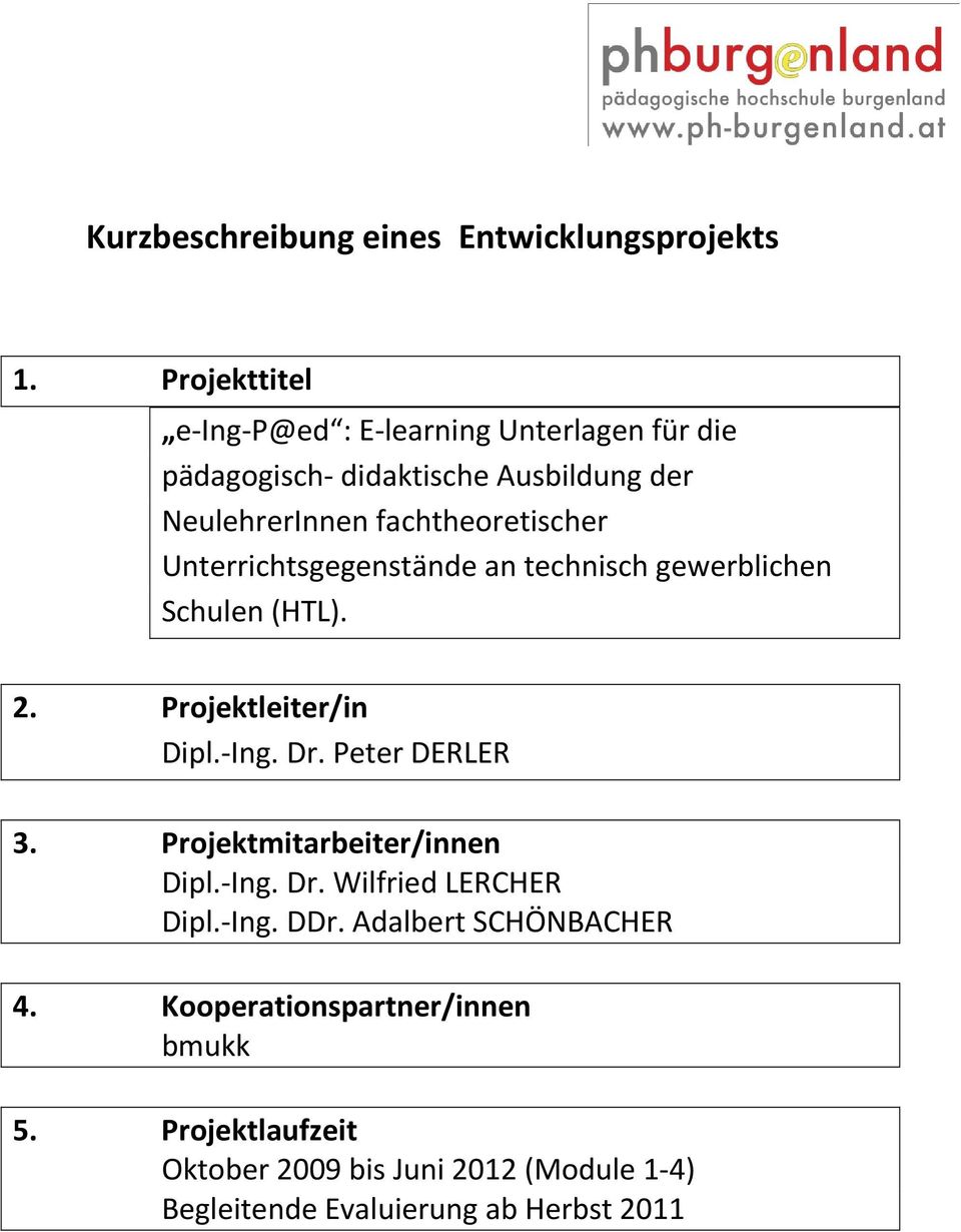 Unterrichtsgegenstände an technisch gewerblichen Schulen (HTL). 2. Projektleiter/in Dipl. Ing. Dr. Peter DERLER 3.