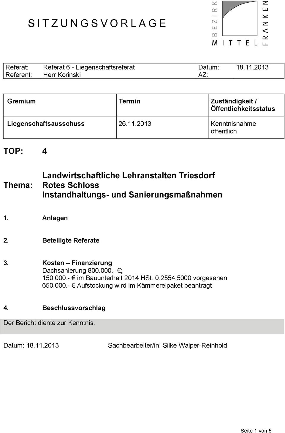 2013 Kenntnisnahme öffentlich TOP: 4 Thema: Landwirtschaftliche Lehranstalten Triesdorf Rotes Schloss Instandhaltungs- und Sanierungsmaßnahmen 1. Anlagen 2.