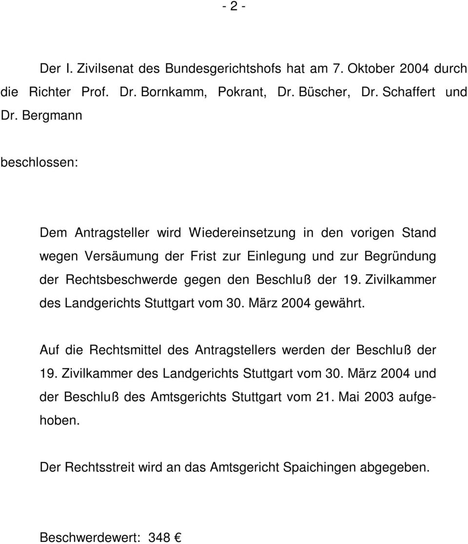 den Beschluß der 19. Zivilkammer des Landgerichts Stuttgart vom 30. März 2004 gewährt. Auf die Rechtsmittel des Antragstellers werden der Beschluß der 19.