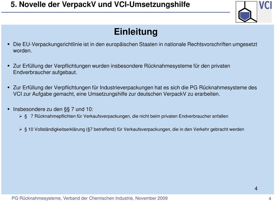 Zur Erfüllung der Verpflichtungen für Industrieverpackungen hat es sich die PG Rücknahmesysteme des VCI zur Aufgabe gemacht, eine Umsetzungshilfe zur deutschen
