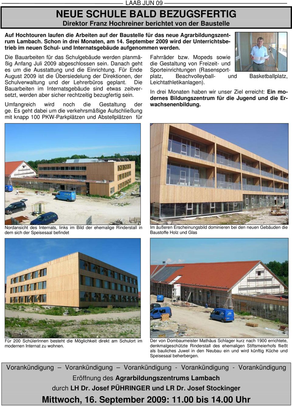 Die Bauarbeiten für das Schulgebäude werden planmäßig Anfang Juli 2009 abgeschlossen sein. Danach geht es um die Ausstattung und die Einrichtung.