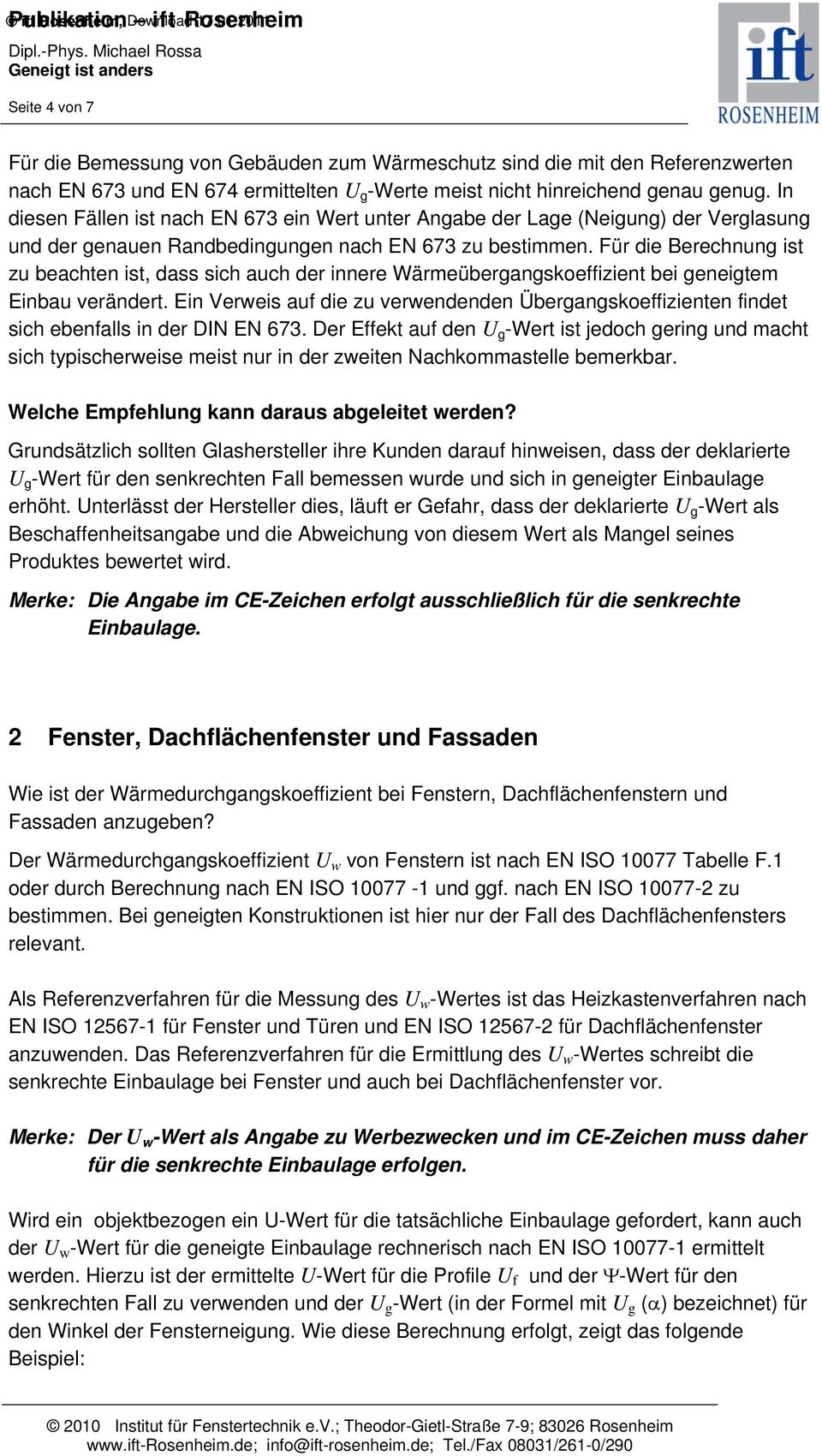 Für die Berechnun ist zu beachten ist, dass sich auch der innere Wärmeüberanskoeffizient bei eneitem Einbau verändert.