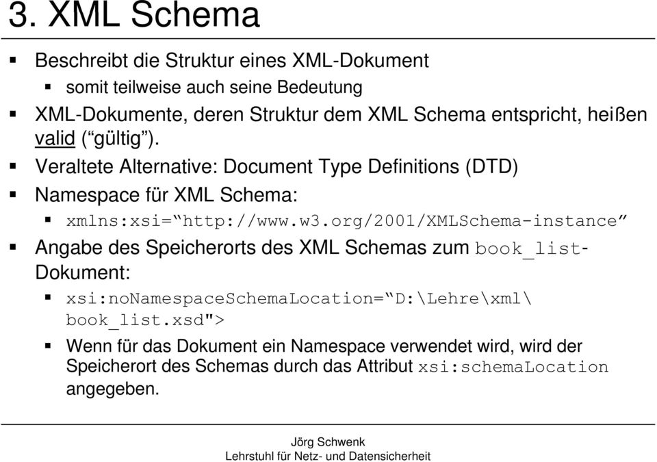 (g g) Veraltete Alternative: Document Type Definitions (DTD) Namespace für XML Schema: xmlns:xsi= http://www.w3.