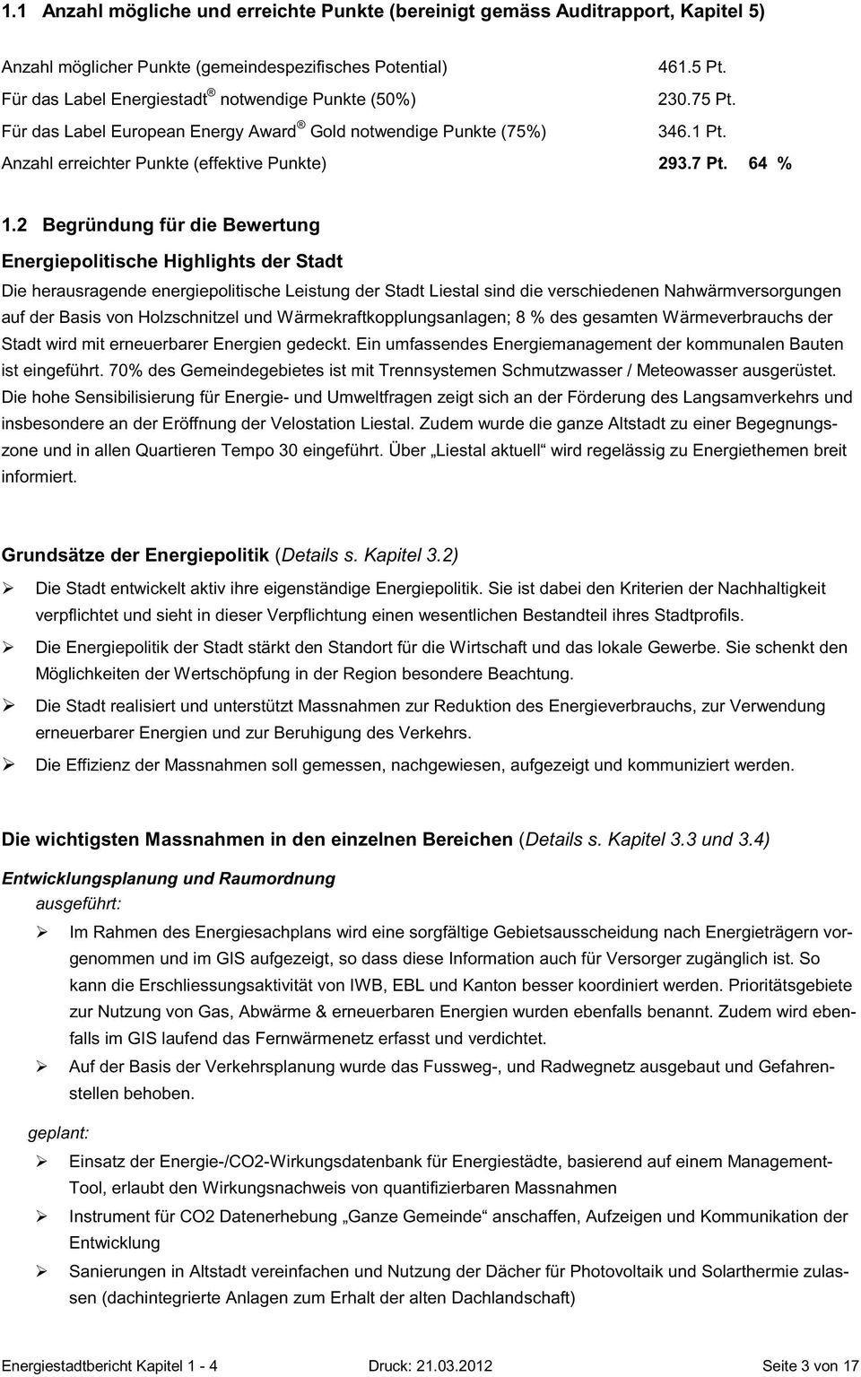 2 Begründung für die Bewertung Energiepolitische Highlights der Stadt Die herausragende energiepolitische Leistung der Stadt Liestal sind die verschiedenen Nahwärmversorgungen auf der Basis von