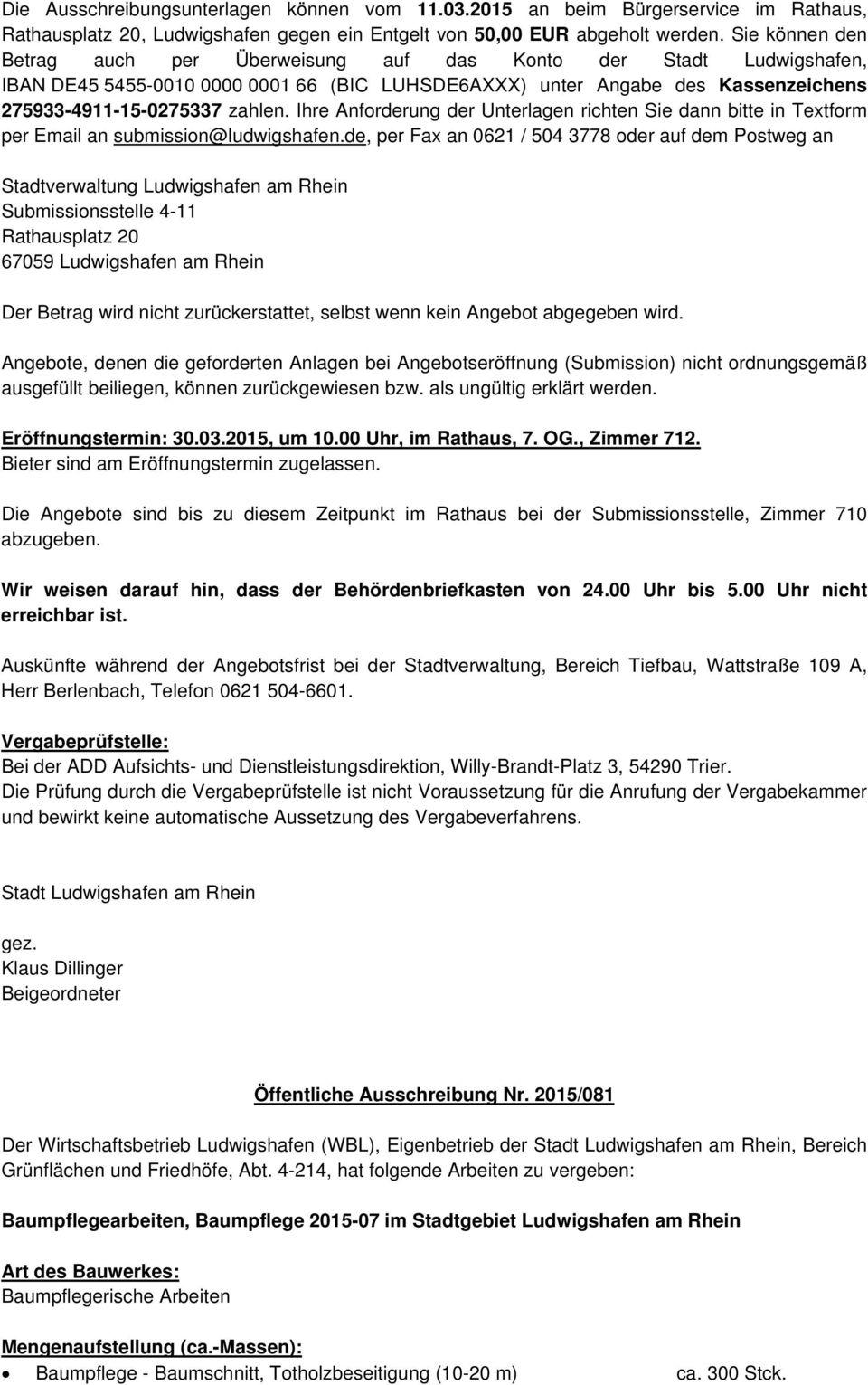 Ihre Anforderung der Unterlagen richten Sie dann bitte in Textform per Email an submission@ludwigshafen.