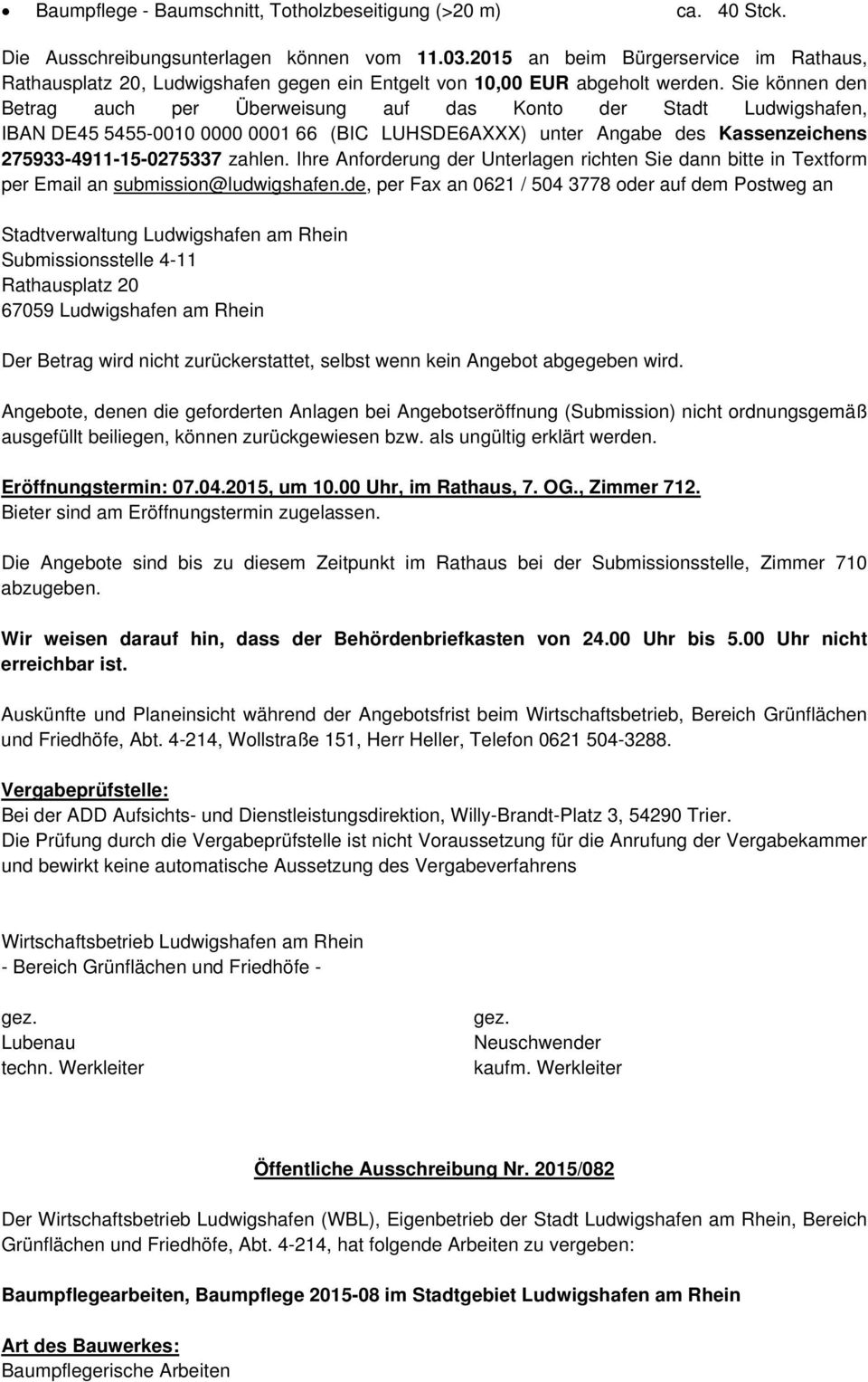 Sie können den Betrag auch per Überweisung auf das Konto der Stadt Ludwigshafen, IBAN DE45 5455-0010 0000 0001 66 (BIC LUHSDE6AXXX) unter Angabe des Kassenzeichens 275933-4911-15-0275337 zahlen.