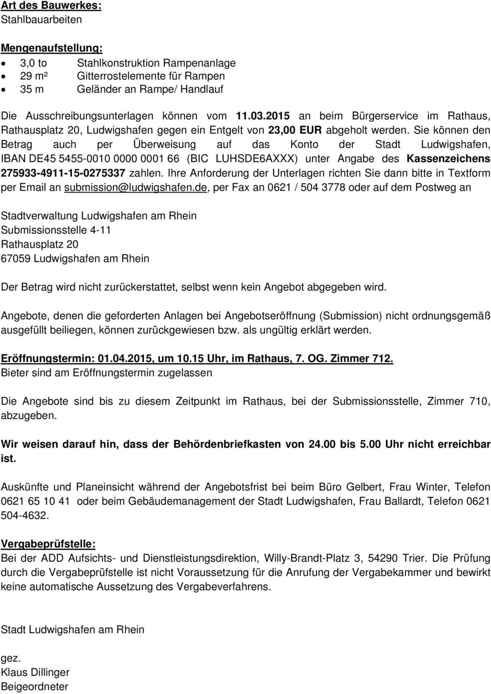 Sie können den Betrag auch per Überweisung auf das Konto der Stadt Ludwigshafen, IBAN DE45 5455-0010 0000 0001 66 (BIC LUHSDE6AXXX) unter Angabe des Kassenzeichens 275933-4911-15-0275337 zahlen.
