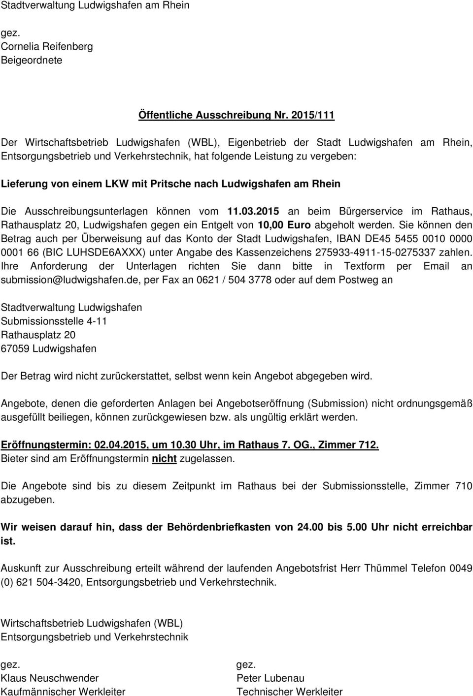 mit Pritsche nach Ludwigshafen am Rhein Die Ausschreibungsunterlagen können vom 11.03.2015 an beim Bürgerservice im Rathaus,, Ludwigshafen gegen ein Entgelt von 10,00 Euro abgeholt werden.
