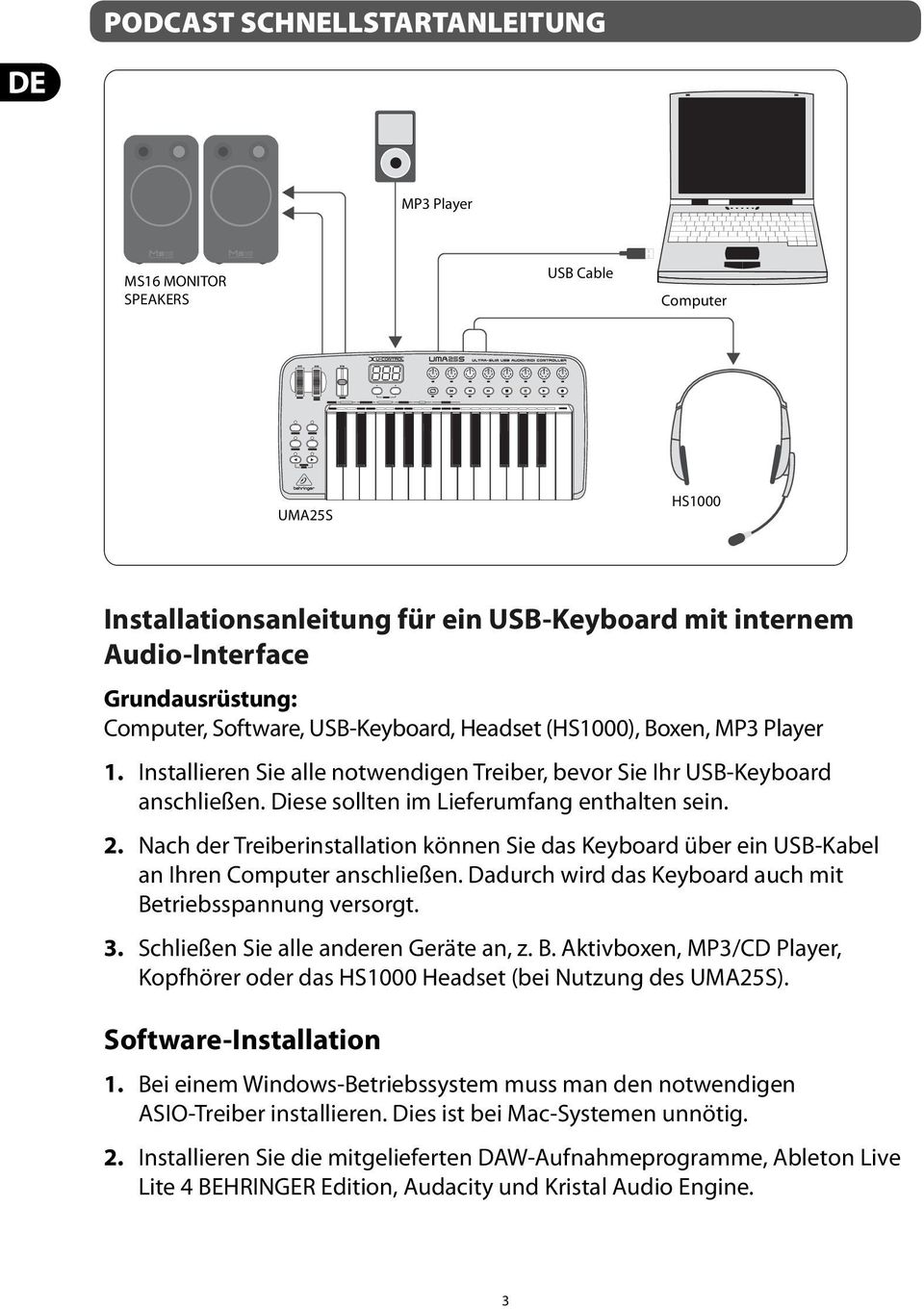 Nach der Treiberinstallation können Sie das Keyboard über ein USB-Kabel an Ihren Computer anschließen. Dadurch wird das Keyboard auch mit Betriebsspannung versorgt. 3.