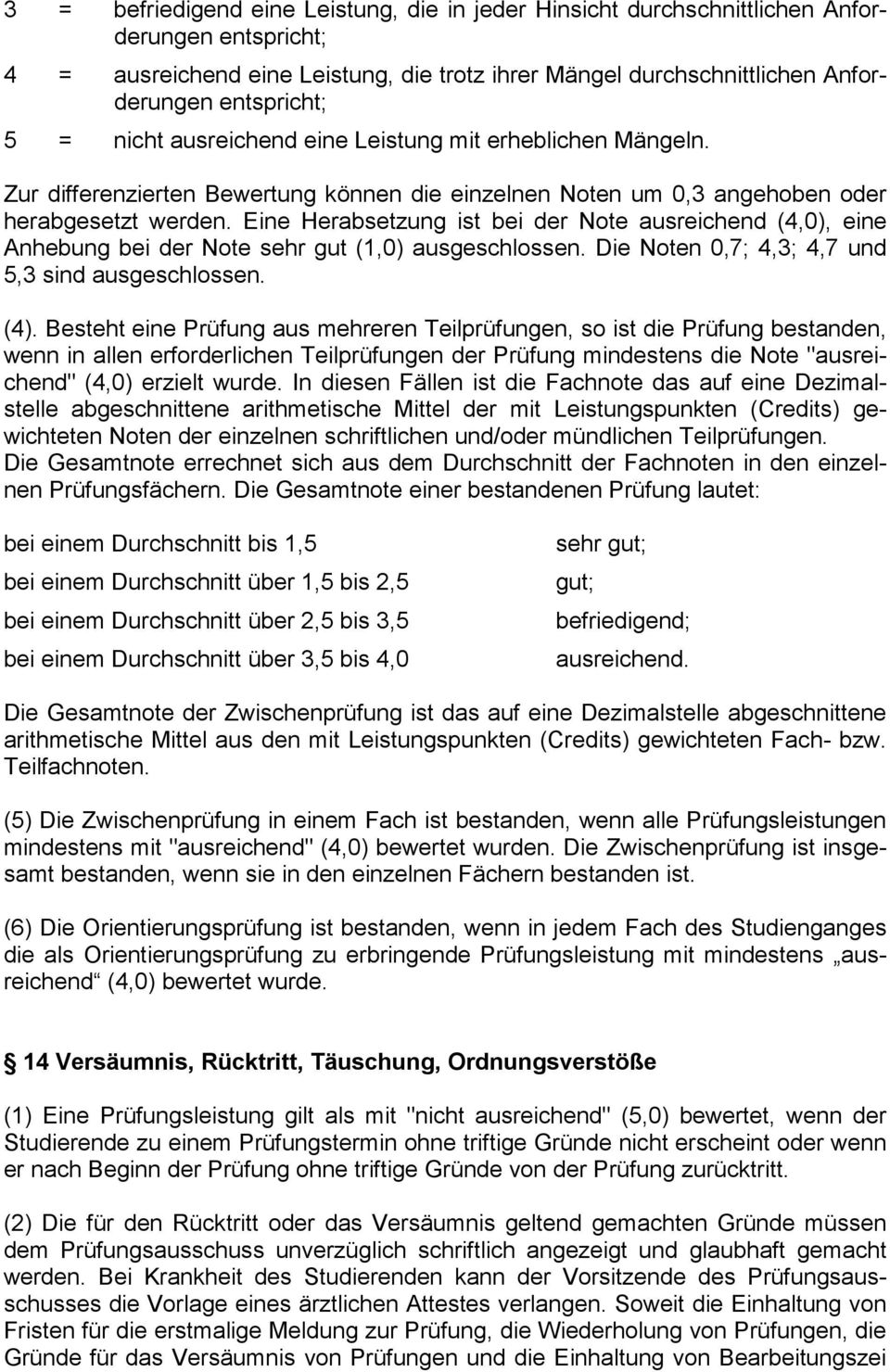 Eine Herabsetzung ist bei der Note ausreichend (4,0), eine Anhebung bei der Note sehr gut (1,0) ausgeschlossen. Die Noten 0,7; 4,3; 4,7 und 5,3 sind ausgeschlossen. (4).