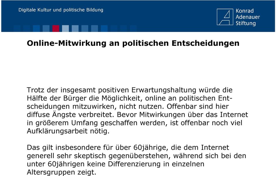 Bevor Mitwirkungen über das Internet in größerem Umfang geschaffen werden, ist offenbar noch viel Aufklärungsarbeit nötig.