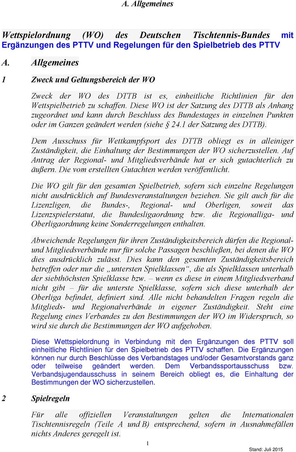 Diese WO ist der Satzung des DTTB als Anhang zugeordnet und kann durch Beschluss des Bundestages in einzelnen Punkten oder im Ganzen geändert werden (siehe 24.1 der Satzung des DTTB).