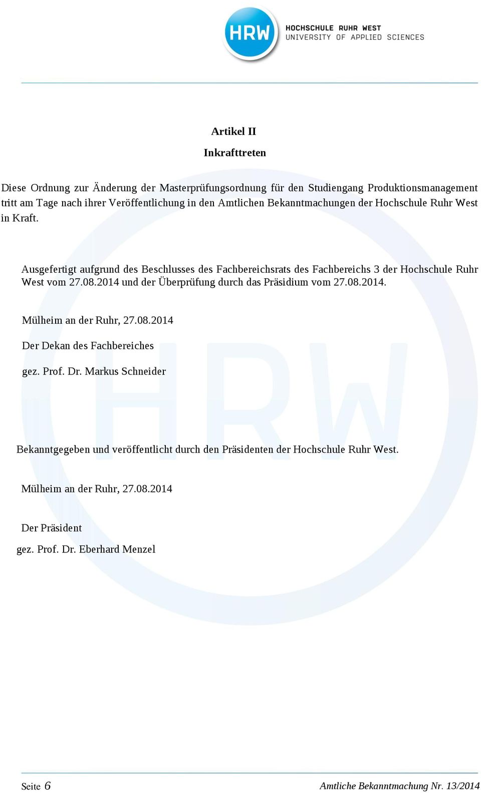 Ausgefertigt aufgrund des Beschlusses des Fachbereichsrats des Fachbereichs 3 der Hochschule Ruhr West vom 27.08.2014 und der Überprüfung durch das Präsidium vom 27.