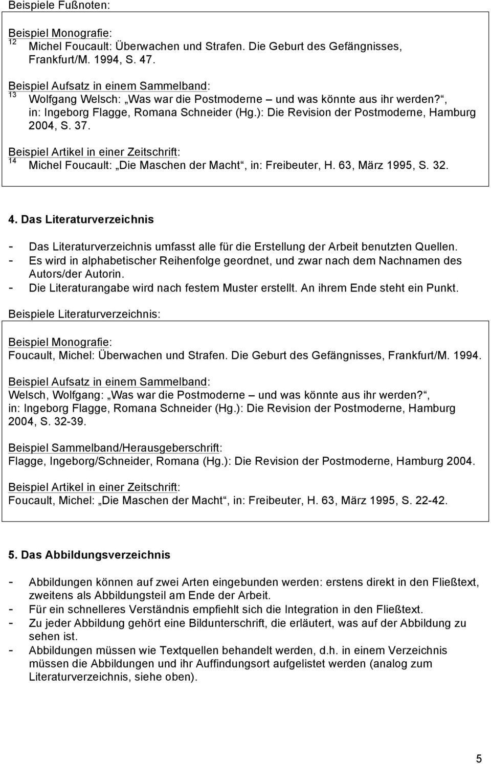 ): Die Revision der Postmoderne, Hamburg 2004, S. 37. Beispiel Artikel in einer Zeitschrift: 14 Michel Foucault: Die Maschen der Macht, in: Freibeuter, H. 63, März 1995, S. 32. 4.