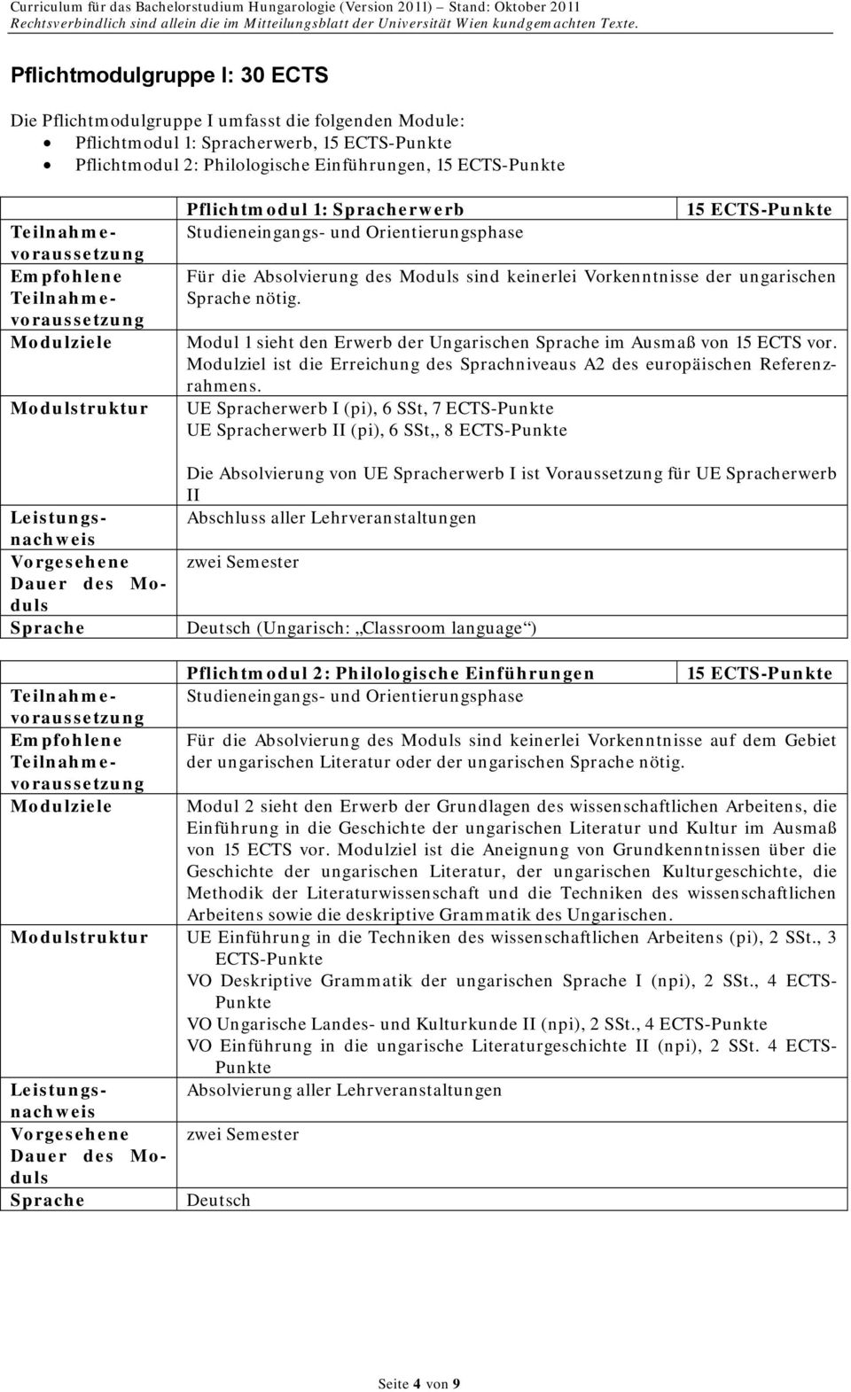 UE rwerb I (pi), 6 SSt, 7 ECTS- UE rwerb II (pi), 6 SSt,, 8 ECTS- Pflichtmodul 1: rwerb Studieneingangs- und Orientierungsphase 15 ECTS- Für die Absolvierung des Moduls sind keinerlei Vorkenntnisse