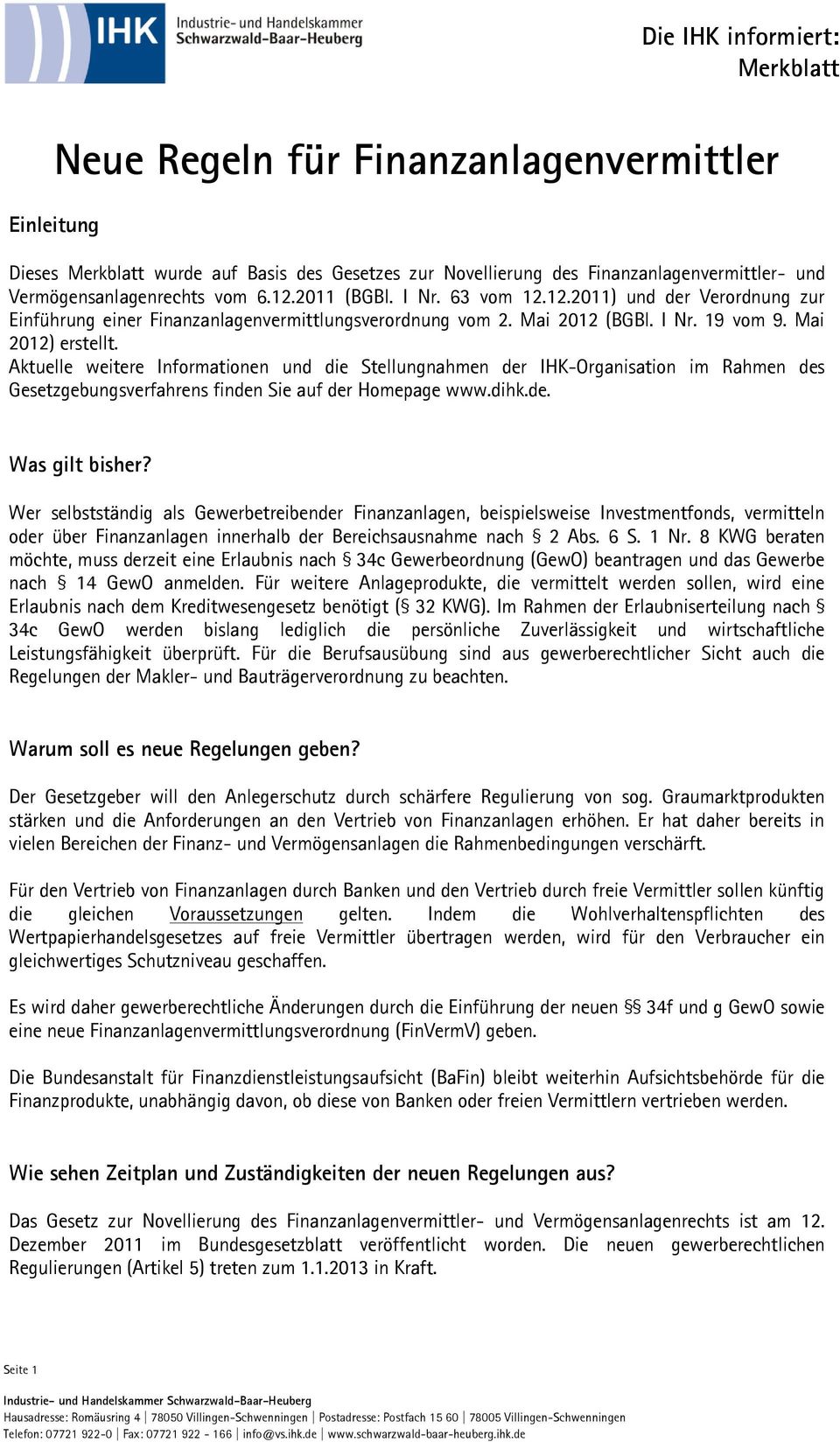 Aktuelle weitere Informationen und die Stellungnahmen der IHK-Organisation im Rahmen des Gesetzgebungsverfahrens finden Sie auf der Homepage www.dihk.de. Was gilt bisher?