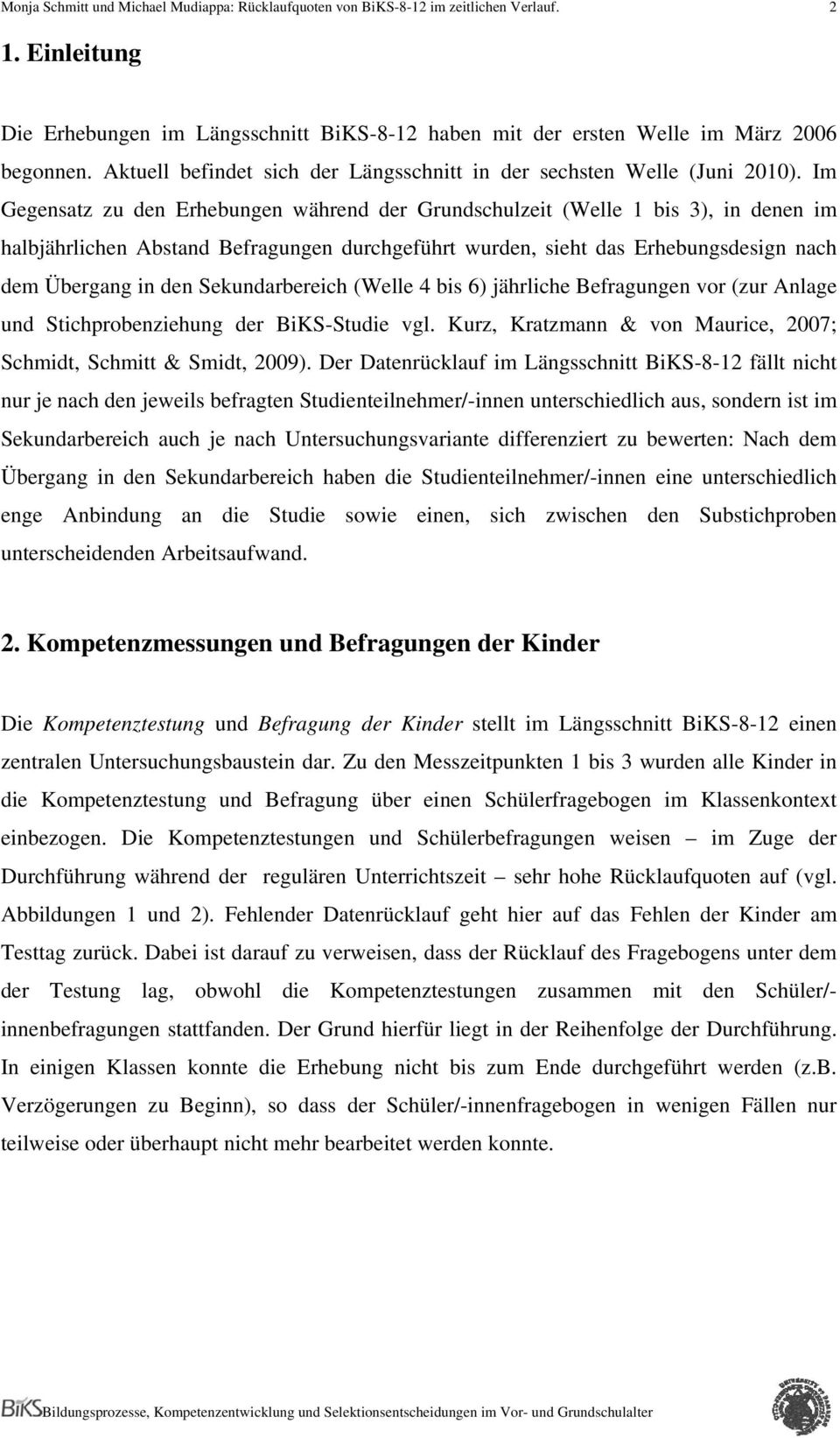 Sekundarbereich (Welle 4 bis 6) jährliche Befragungen vor (zur Anlage und Stichprobenziehung der BiKS-Studie vgl. Kurz, Kratzmann & von Maurice, 2007; Schmidt, Schmitt & Smidt, 2009).