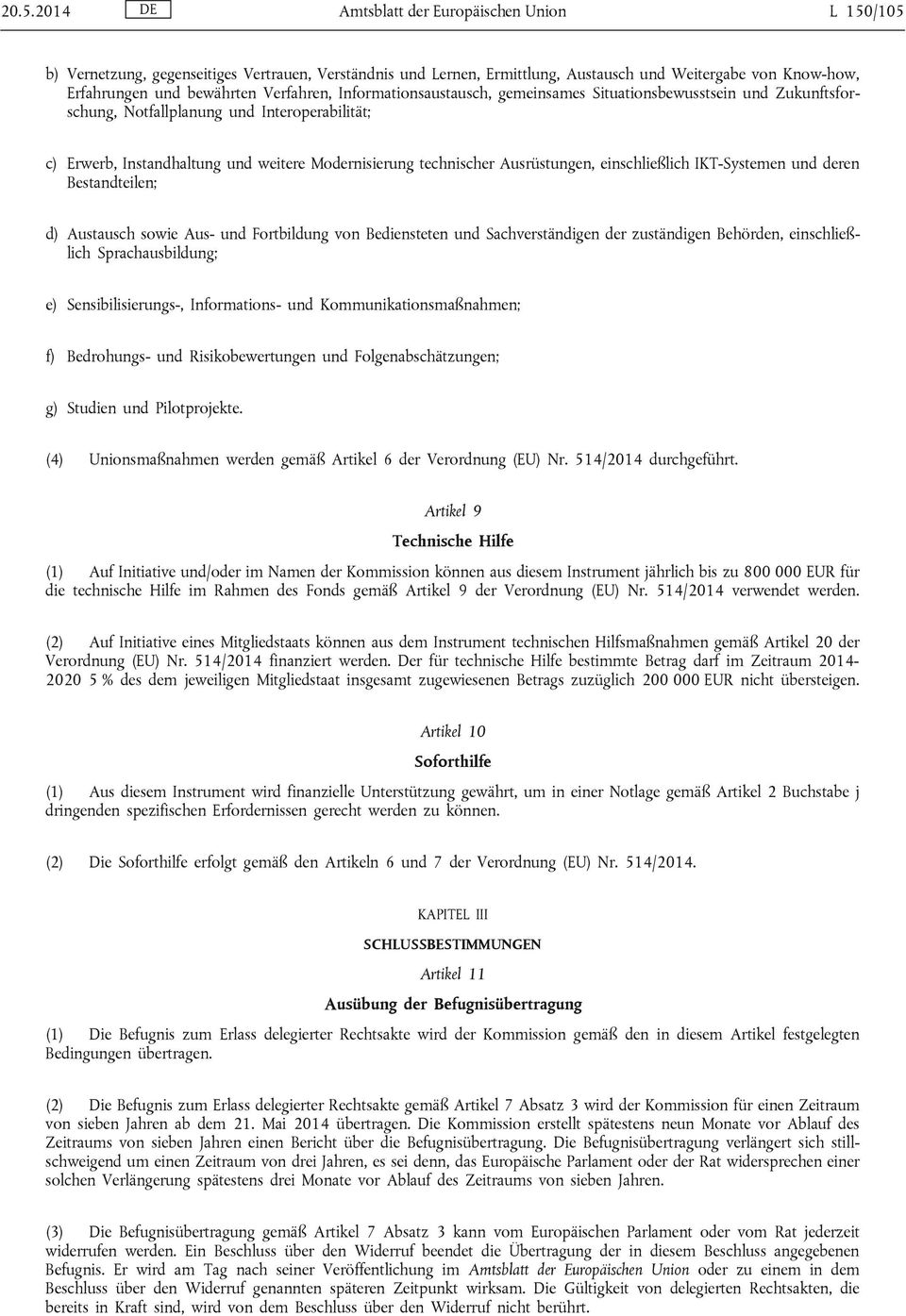 Ausrüstungen, einschließlich IKT-Systemen und deren Bestandteilen; d) Austausch sowie Aus- und Fortbildung von Bediensteten und Sachverständigen der zuständigen Behörden, einschließlich