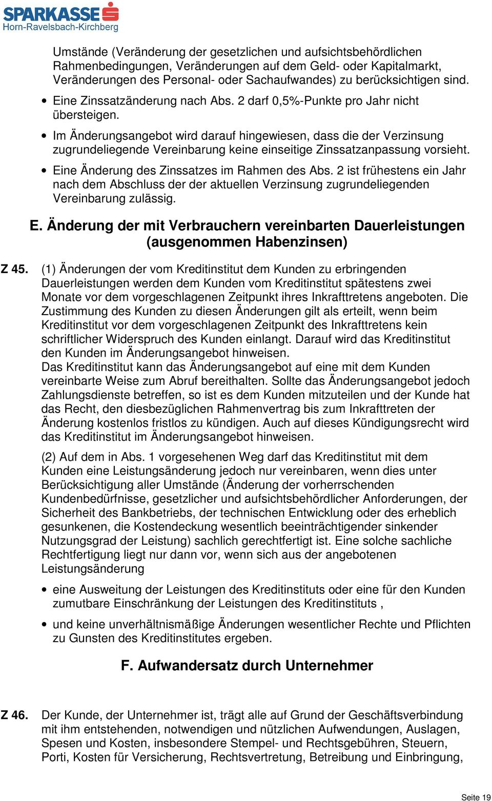 Im Änderungsangebot wird darauf hingewiesen, dass die der Verzinsung zugrundeliegende Vereinbarung keine einseitige Zinssatzanpassung vorsieht. Eine Änderung des Zinssatzes im Rahmen des Abs.