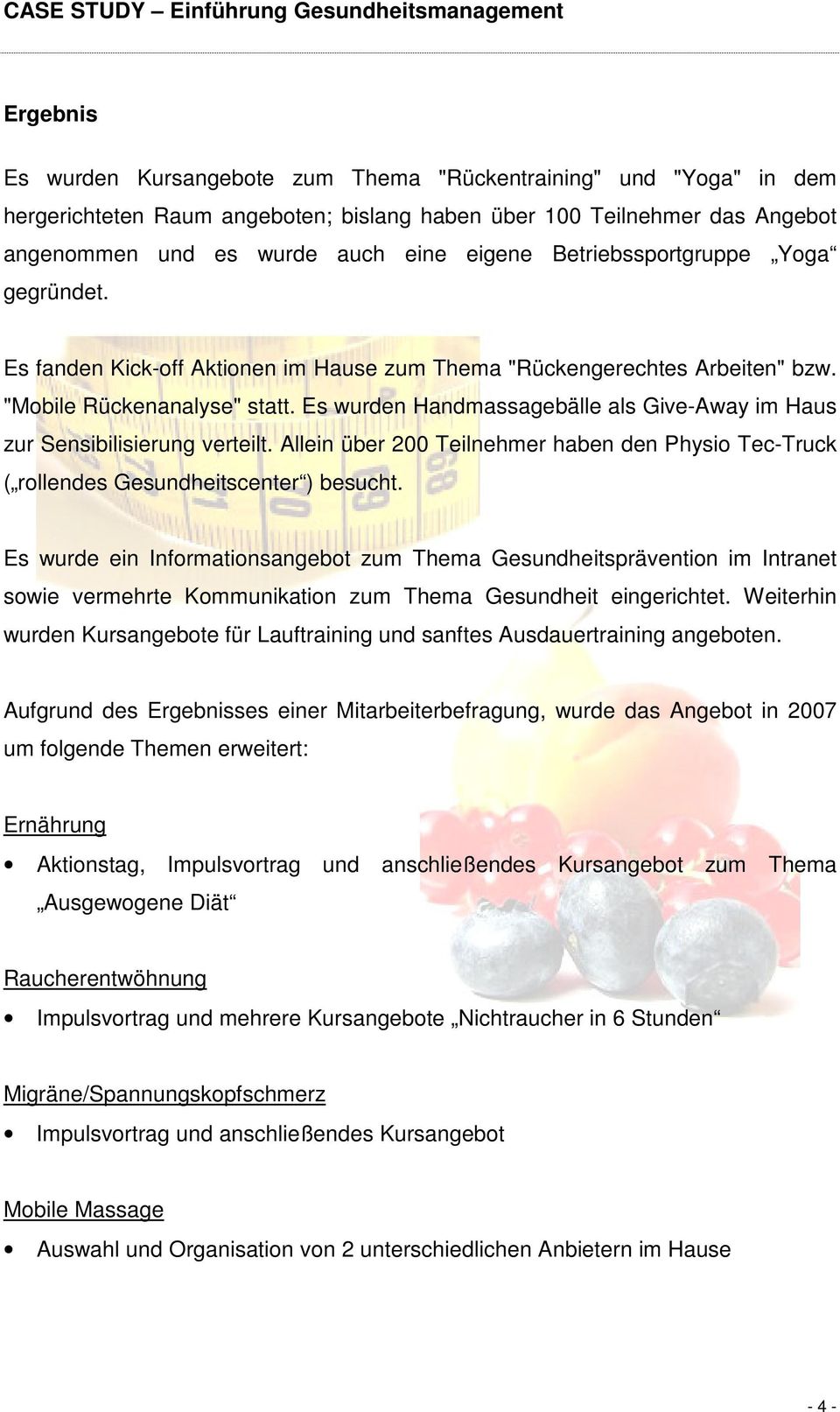 Es wurden Handmassagebälle als Give-Away im Haus zur Sensibilisierung verteilt. Allein über 200 Teilnehmer haben den Physio Tec-Truck ( rollendes Gesundheitscenter ) besucht.