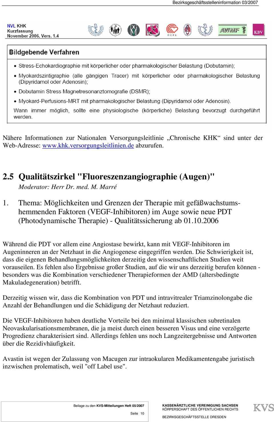 Thema: Möglichkeiten und Grenzen der Therapie mit gefäßwachstumshemmenden Faktoren (VEGF-Inhibitoren) im Auge sowie neue PDT (Photodynamische Therapie) - Qualitätssicherung ab 01.10.