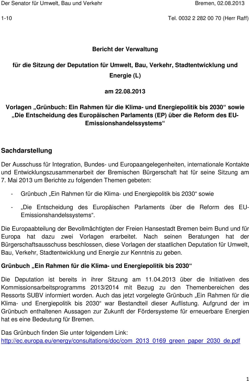 2013 Vorlagen Grünbuch: Ein Rahmen für die Klima- und Energiepolitik bis 2030 sowie Die Entscheidung des Europäischen Parlaments (EP) über die Reform des EU- Emissionshandelssystems Sachdarstellung