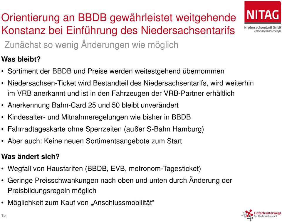 VRB-Partner erhältlich Anerkennung Bahn-Card 25 und 50 bleibt unverändert Kindesalter- und Mitnahmeregelungen wie bisher in BBDB Fahrradtageskarte ohne Sperrzeiten (außer S-Bahn Hamburg) Aber