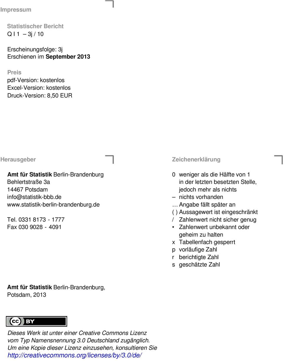 de nichts vorhanden www.statistik-berlin-brandenburg.de Angabe fällt später an ( ) Aussagewert ist eingeschränkt Tel.