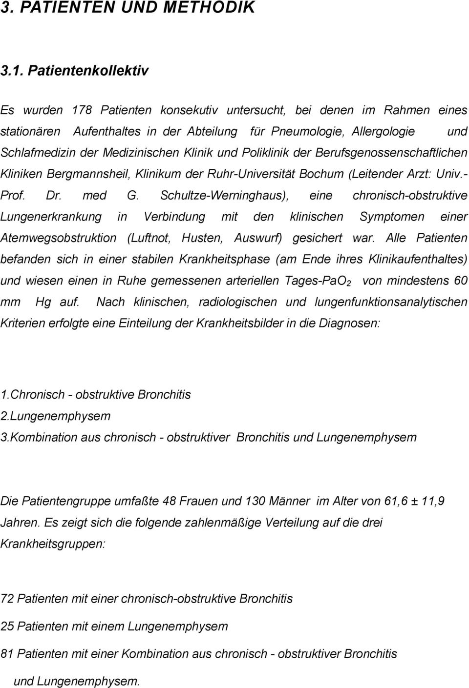 Klinik und Poliklinik der Berufsgenossenschaftlichen Kliniken Bergmannsheil, Klinikum der Ruhr-Universität Bochum (Leitender Arzt: Univ.- Prof. Dr. med G.