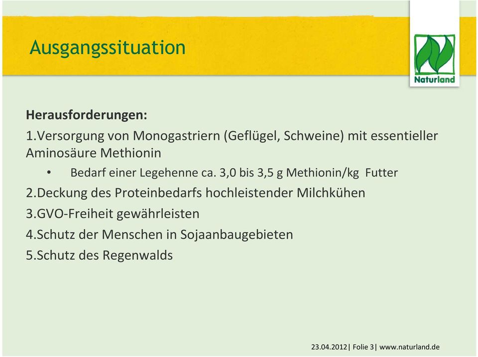 Bedarf einer Legehenne ca. 3,0 bis 3,5 g Methionin/kg Futter 2.