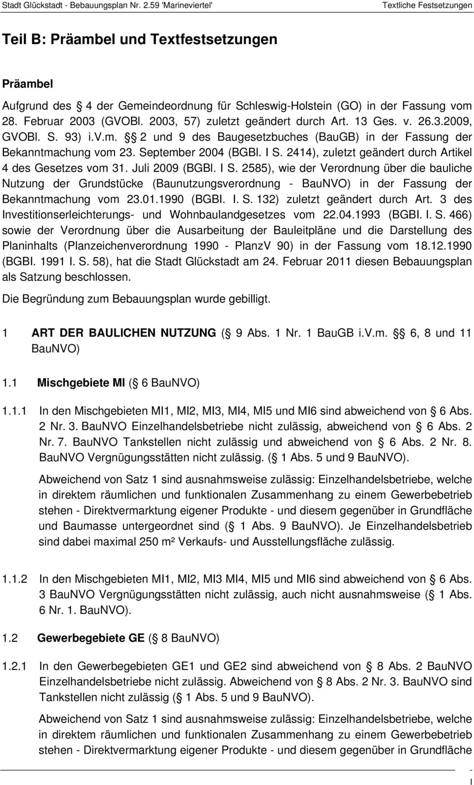 Juli 2009 (BGBl. I S. 2585), wie der Verordnung über die bauliche Nutzung der Grundstücke (Baunutzungsverordnung - BauNVO) in der Fassung der Bekanntmachung vom 23.01.1990 (BGBI. I. S. 132) zuletzt geändert durch Art.
